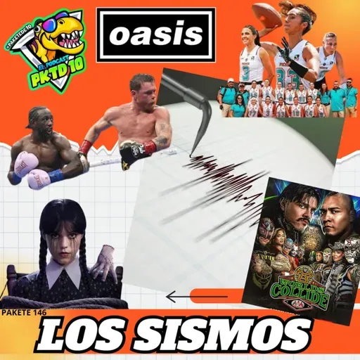 Pakete 146: Los Sismos; del 85 y 2017; chivas vs américa; Merlina; AAA vs CMLL