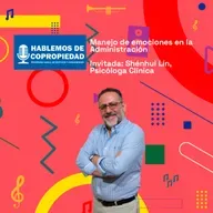 Manejo de emociones en la Administración | Invitada: Shénhui Lín,Psicóloga Clínica | H.de Cop 08-05