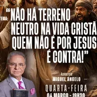 A18MOD68_20260304 - Não há terreno neutro na vida Cristã: Quem não é por Jesus, é contra!