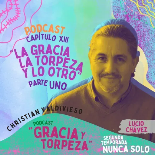 Capítulo XIII: La Gracia, la Torpeza y lo Otro. PARTE 1