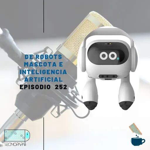 De un robot asistente (o dos) e Inteligencia Artificial - Episodio 252