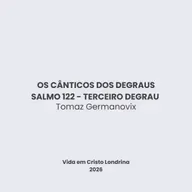 Os cânticos dos degraus - Salmo 122 - Terceiro degrau - Tomaz Germanovix