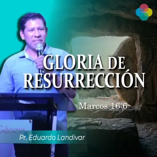 GLORIA DE RESURRECCIÓN (MARCOS 16:6)