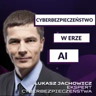 Cyberbezpieczeństwo w Erze AI - Łukasz Jachowicz