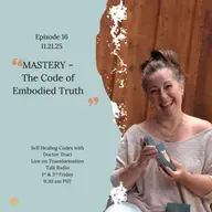 Episode 16: MASTERY – The Code of Embodied Truth
