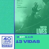 Quarentena Cult #118: “13 Vidas” mostra o que a humanidade tem de melhor