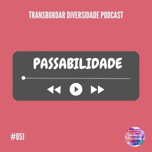 Episódio #051 - Passabilidade