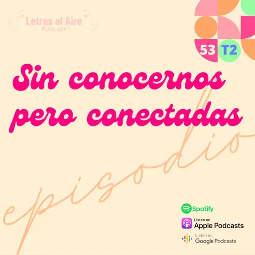 53. Sin conocernos pero conectadas - T2