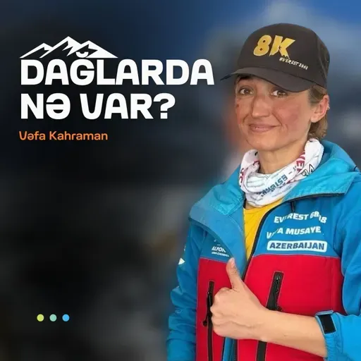 Everestdə ölüm, dağçı etikası | Vəfa Kahraman | Söhbətgah