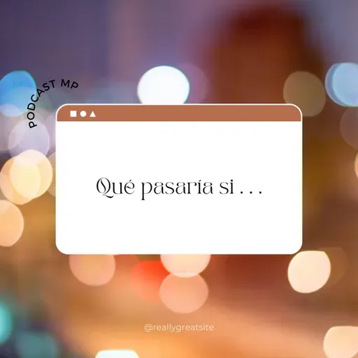 Qué pasaría si...