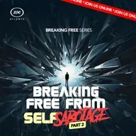 HOW TO BREAK FREE FROM SELF- SABOTAGE 2