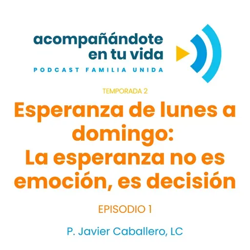 Esperanza de lunes a domingo: La esperanza no es emoción, es decisión. Ep.1