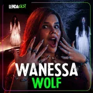 RELATOS SOBRENATURAIS COM A LOBA - Wanessa Wolf | LendaCast #270