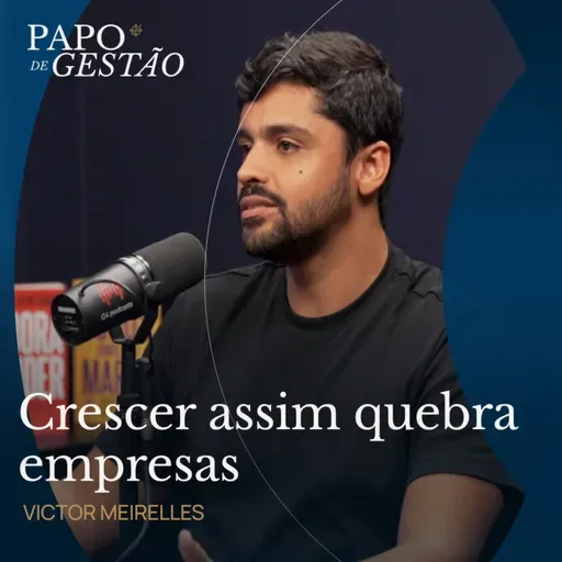 O ERRO DE GESTÃO QUE DESTRÓI MARGEM COM VICTOR MEIRELLES | PAPO DE GESTÃO