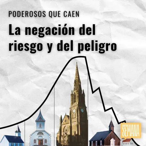 293 - Poderosos que caen: "La negación del riesgo y del peligro"
