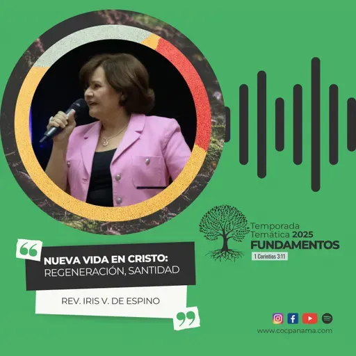 "Nueva vida en Cristo: Regeneración, Santidad" - Rev. Iris de Espino