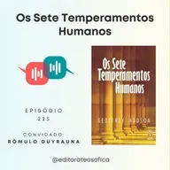 EP225 - "OS SETE TEMPERAMENTOS HUMANOS", Livro de Geoffrey Hodson | Convidado: Romulo Guyrauna