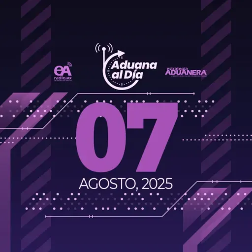 Aduana al Día - 07 de agosto de 2025