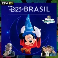 EntreGeeks EP#113 - A D23 está chegando! e será no Brasil!!!!