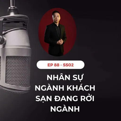 #88 - NHÂN SỰ NGÀNH KHÁCH SẠN ĐANG RỜI NGÀNH?
