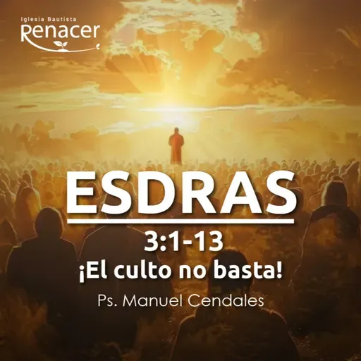 ¡El culto no basta! | Esdras 3:1-13 | Ps. Manuel Cendales