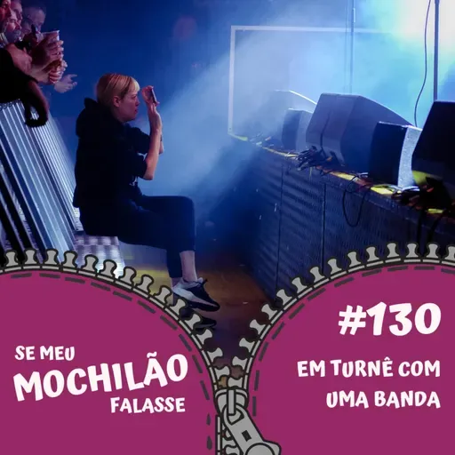 #130 Em turnê com a minha banda preferida