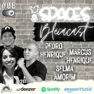 SPACES Bléiacast #08 - Pedro Henrique, Marcus Henrique e Selma Amorim