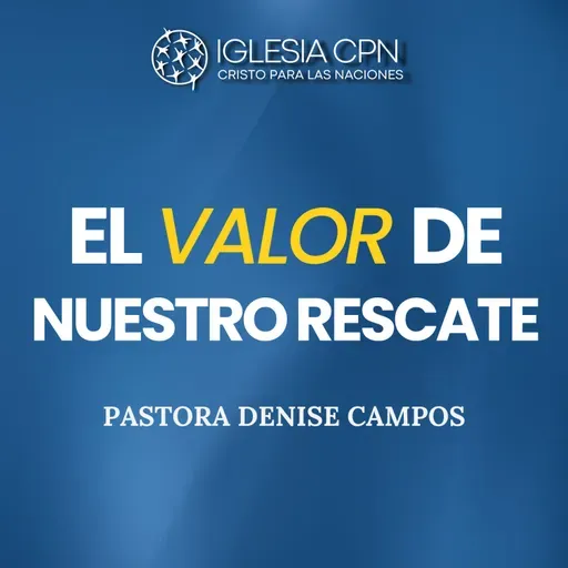 El Valor De Nuestro Rescate | Pra. Denise Campos | Igleisa CPN Valencia