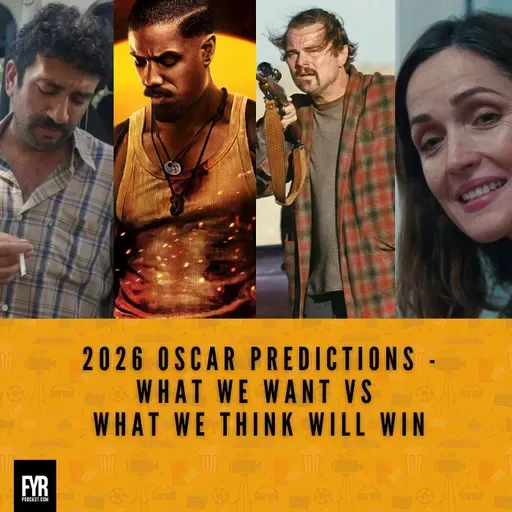 2026 Oscar Predictions - What we want vs what we think will win