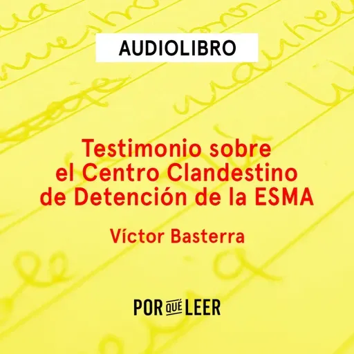 Testimonio sobre el Centro Clandestino de Detención de la ESMA - Víctor Basterra