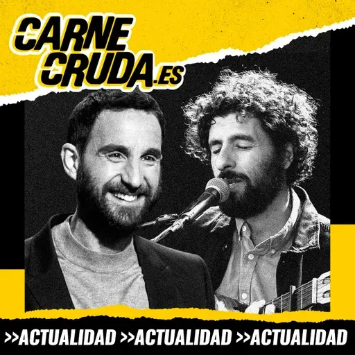 Dani Rovira y José González: dos hombres tranquilos (CARNE CRUDA #1635)