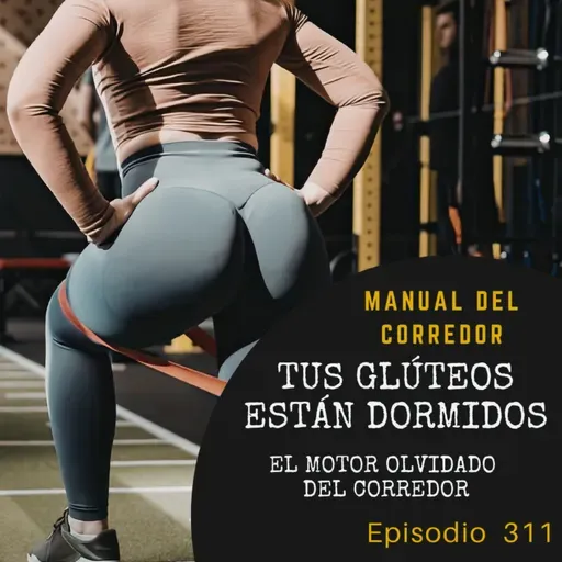 311. Tus glúteos están dormidos: el motor olvidado del corredor