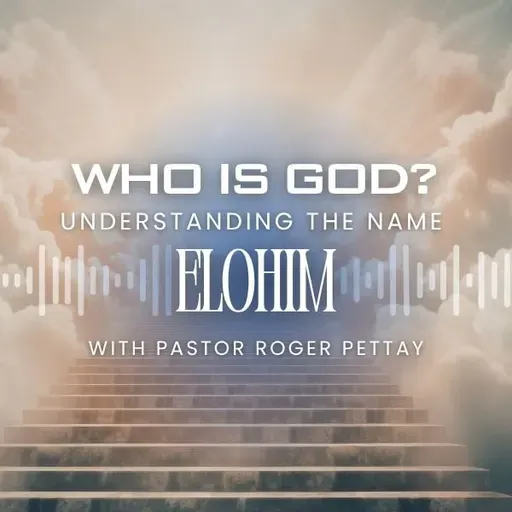 WHO IS GOD? UNDERSTANDING THE NAME ELOHIM
