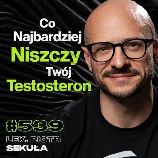 #539 Jak To Możliwe, Że Wiemy Co Robić, Ale Tego Nie Robimy? Sterydy, Sport - lek. Piotr Sekuła