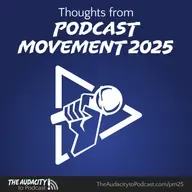 404. Thoughts from Podcast Movement 2025