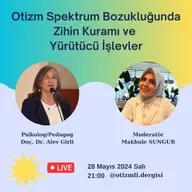 Otizm Spektrum Bozukluğunda Zihin Kuramı ve Yürütücü İşlevler - Doç. Dr. Alev Girli