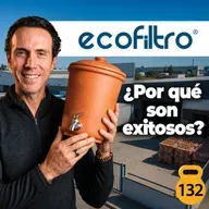 ECOFILTRO: ¿Por qué son EXITOSOS? - | MC - EP 132