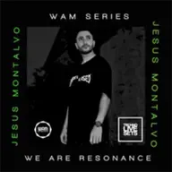 Jesus Montalvo - We Are Resonance WAM Series
