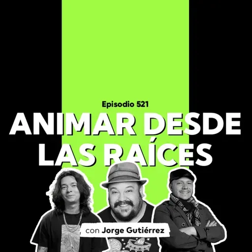 Episodio 521 - #PodcastSAE: Jorge Gutiérrez, Animar desde las raíces