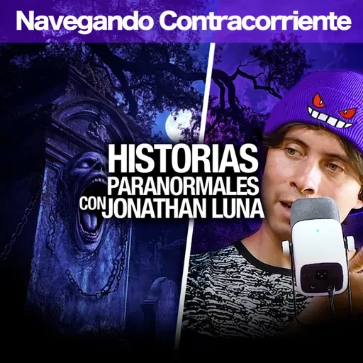Historias Paranormales con Jonathan Luna | MONKEYPODCAST | NAVEGANDO CONTRA CORRIENTE EP.09