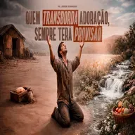 QUEM TRANSBORDA ADORAÇÃO, SEMPRE TERÁ PROVISÃO