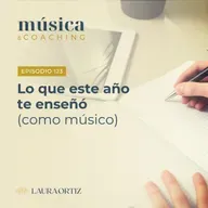 123. Lo que este año te enseñó (como músico)