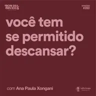 Você tem se permitido descansar?, com Ana Paula Xongani