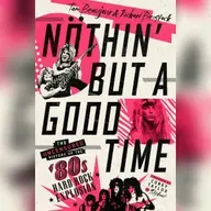 Nöthin' But A Good Time: The '80s Hard Rock Explosion