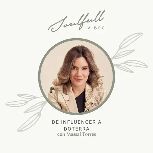 168 - De influencer a Doterra con Massai Torres