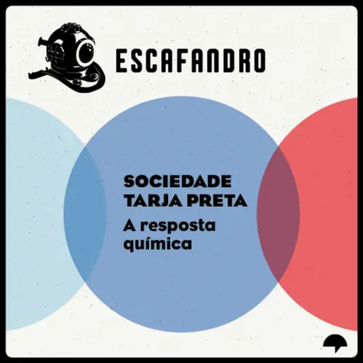 155: Sociedade tarja preta - A resposta química