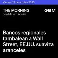THE MORNING 17-10-25 | Bancos regionales tambalean a Wall Street; EE. UU. suaviza aranceles; Fed dividida; Meta logra financiamiento récord; México aprueba IEPS. Y te presentamos The Morning Talks