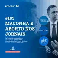 #103 Podcast do Manchetômetro │ Maconha e aborto nos jornais