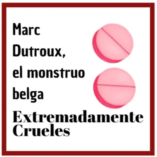 Extremadamente Crueles 125 - Marc Dutroux, el monstruo belga