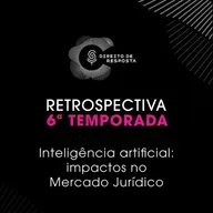 Retrospectiva 6ª temporada - Inteligencia Artificial: impactos no Mercado Jurídico